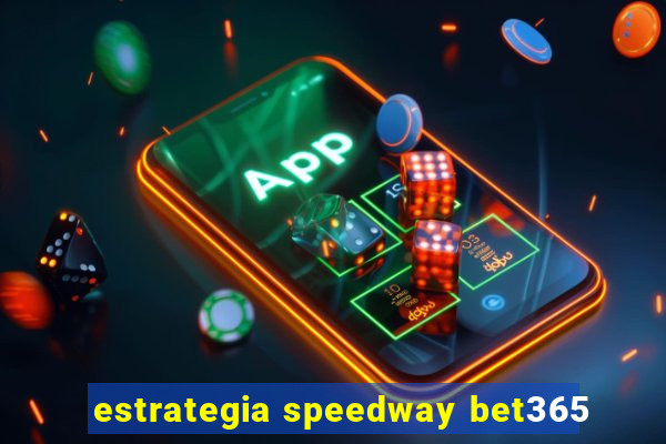 estrategia speedway bet365